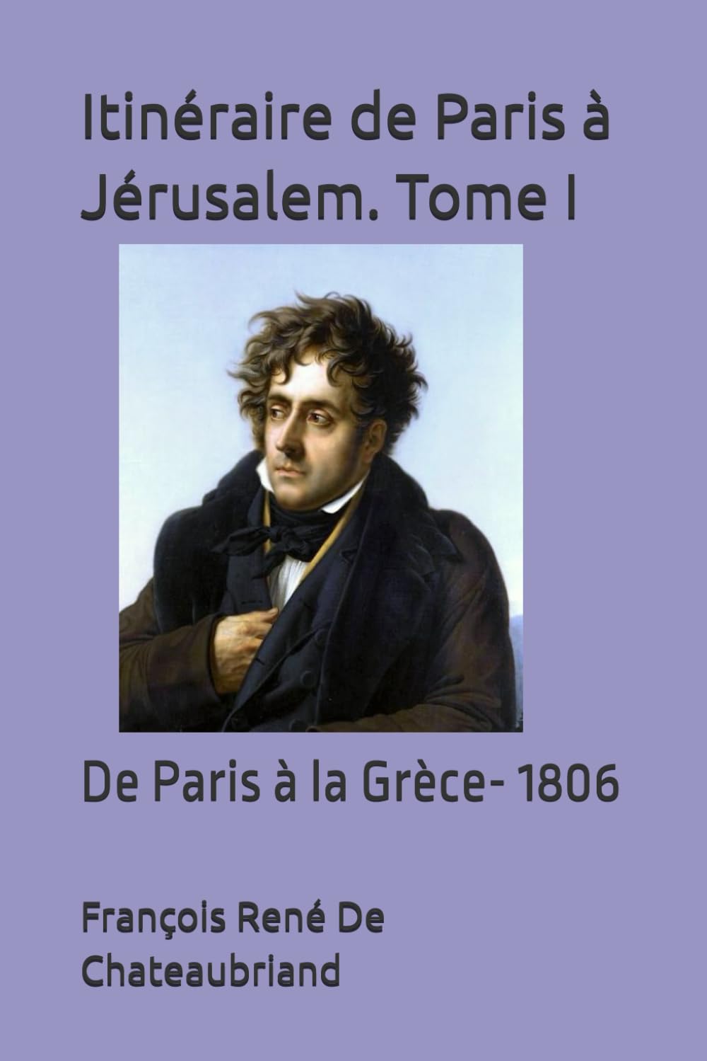 Itinéraire de Paris à Jérusalem. Tome I: De Paris à la Grèce- 1806