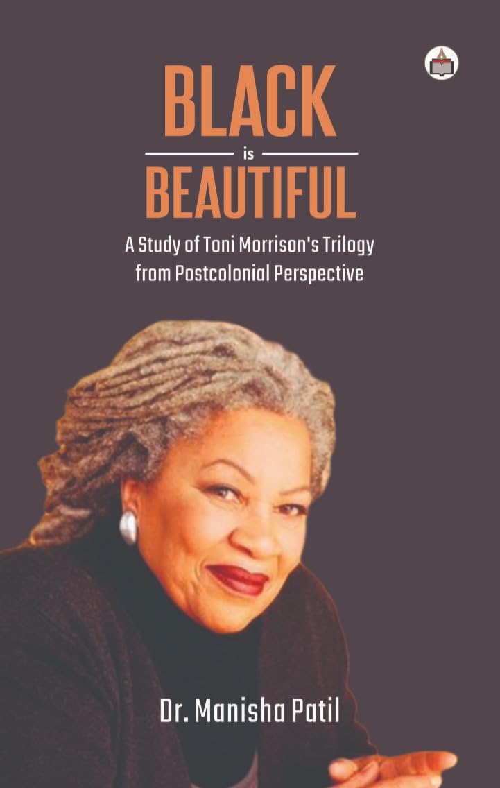 Black is Beautiful: A Study of Toni Morrison’s Trilogy from Postcolonial Perspective