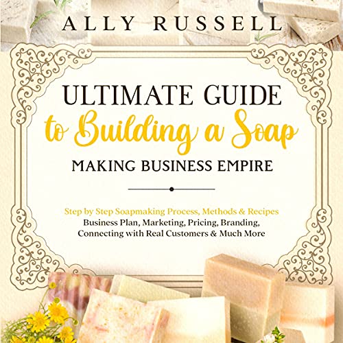 Ultimate Guide to Building a Soap Making Business Empire by Ally Russell episode artwork