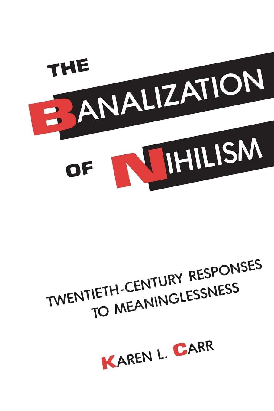 The Banalization of Nihilism: Twentieth-Century Responses to Meaninglessness