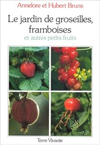 Book's Cover of Le jardin de groseilles, framboises et autres petits fruits : Culture des principales espèces d'arbustes à baies