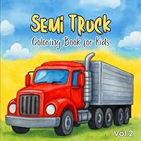 Semi Truck Coloring Book for kids Vol.2: Big Rigs to Color for Little Hands Who Love Trucks! (Edition 2) B0F6C7YYX6 Book Cover