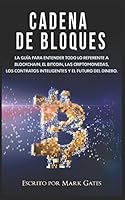 Cadena de bloques: La guía para entender todo lo referente a la cadena de bloques, Bitcoin, criptomonedas, contratos inteligentes y el futuro del dinero. 1973536412 Book Cover
