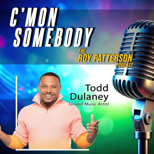 『Todd Dulaney interview on his career - C'mon Somebody - The Roy Patterson Podcast』のカバーアート