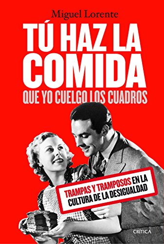 Tú haz la comida que yo cuelgo los cuadros: Trampas y tramposos en la cultura de la desigualdad (Ares y Mares)