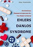 Ehlers Danlos Syndrome: An Unusual Presentation and All You Need to Know (English Edition)