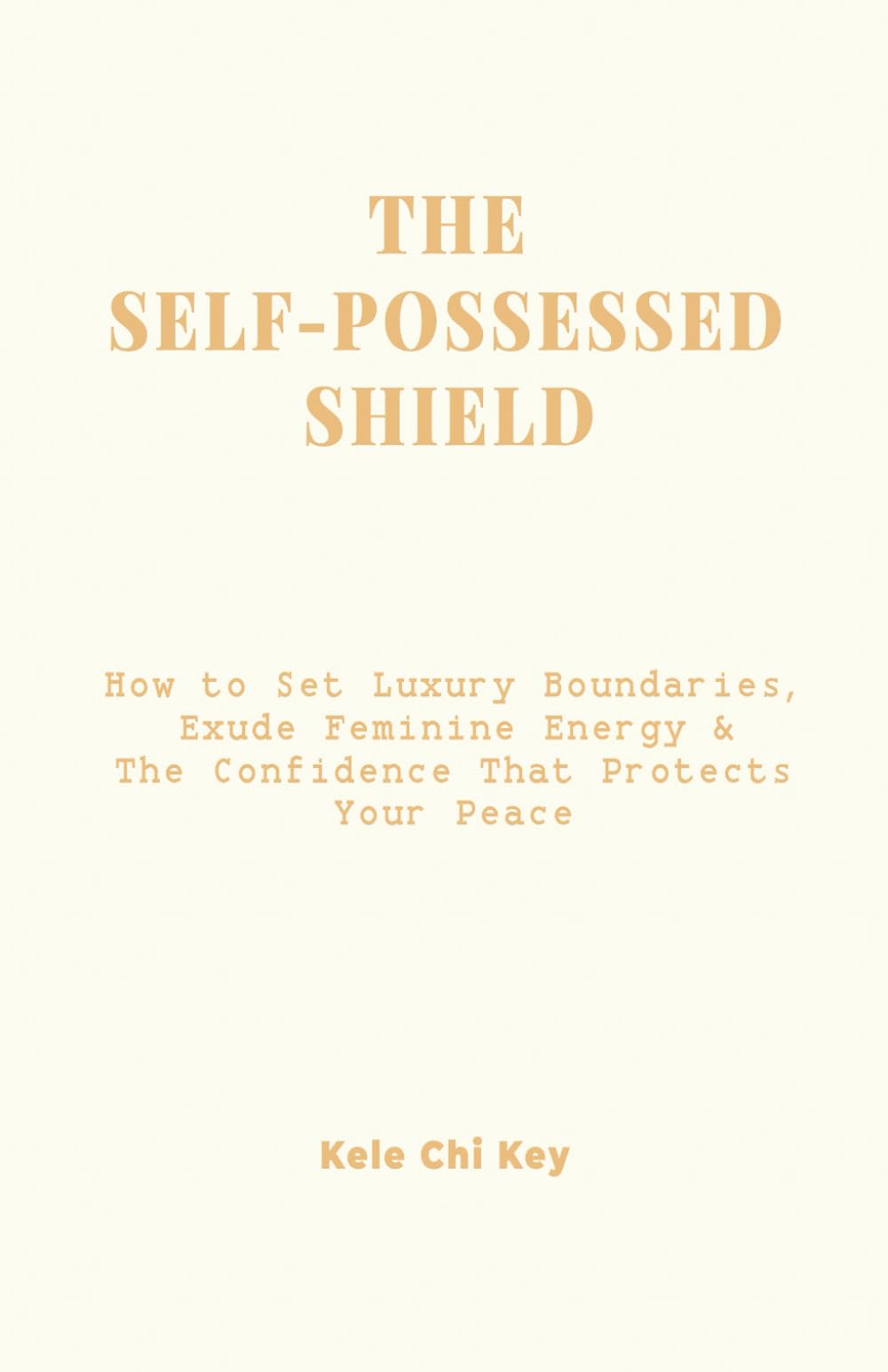 The Self-Possessed Shield: How to Set Luxury Boundaries, Exude Feminine Energy & The Confidence That Protects Your Peace