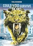 Could You Survive the Ice Age?: An Interactive Prehistoric Adventure (You Choose: Prehistoric Survival)