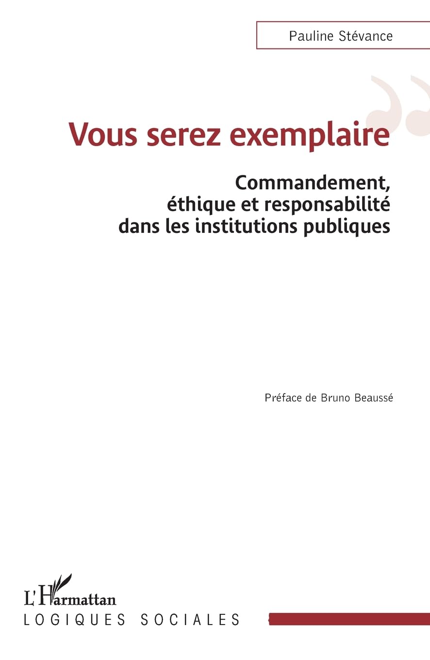 Vous serez exemplaire: Commandement, éthique et responsabilité dans les institutions publiques