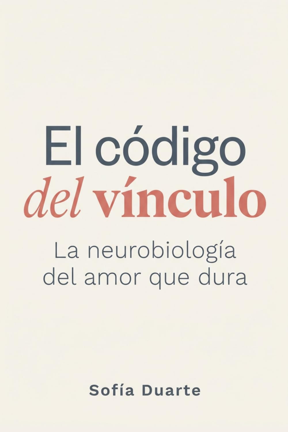El código del vínculo: La neurobiología del amor que dura (La Ciencia del Vínculo)