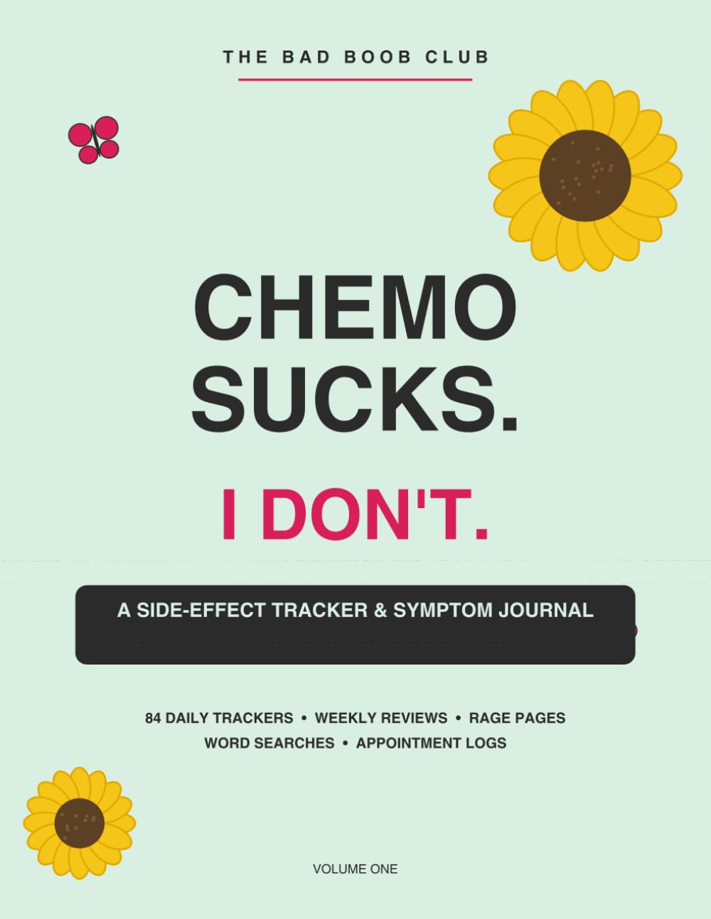 Chemo Sucks, I Don't: A Side-Effect Tracker & Symptom Journal for Women Kicking Cancer's Ass | Chemotherapy Gift for Breast Cancer Patients (The Bad Boob Club)