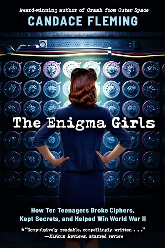 The Enigma Girls: How Ten Teenagers Broke Ciphers, Kept Secrets, and Helped Win World War II (Scholastic Focus)
