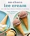 No-Churn Ice Cream: Over 100 Simply Delicious No-Machine Frozen Treats
