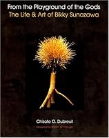 From the Playground of the Gods: The Life and Art of Bikky Sunazawa 0967342988 Book Cover