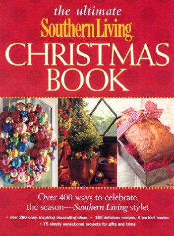 The Ultimate Southern Living Christmas Book The Ultimate Southern Living Christmas Book