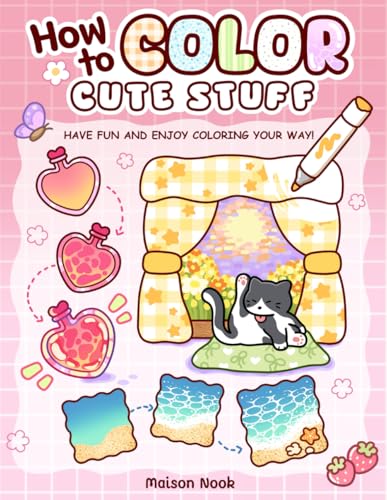 How To Color Cute Stuff: Easy Step-by-Step Coloring Guide for Adults and Teens Featuring Cute Patterns to Create, Practice, and Relax