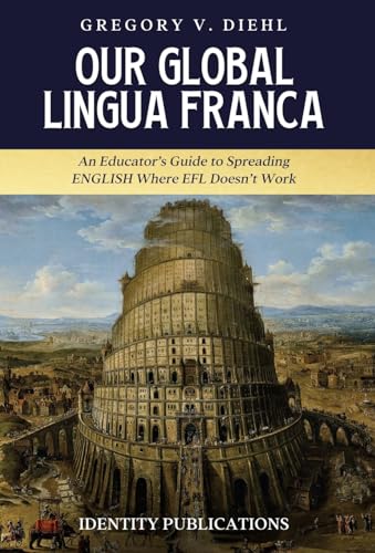 Our Global Lingua Franca: An Educator's Guide to Spreading English Where EFL Doesn't Work