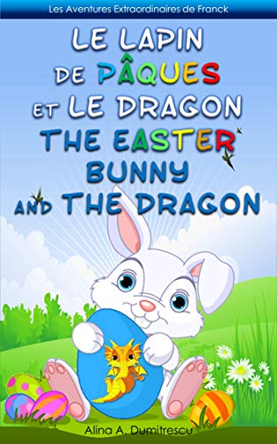 Télécharger Le Lapin de Pâques et le Dragon The Easter Bunny and the Dragon: Livre d'images bilingue Français- PDF