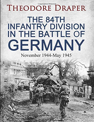 The 84th Infantry Division In The Battle Of Germany: November 1944-May 1945