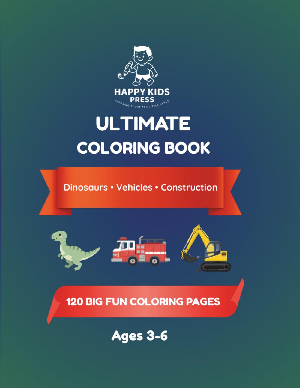 Ultimate Coloring Book for Kids Ages 3-6: 120 BIG Fun Pages - Dinosaurs, Vehicles & Construction