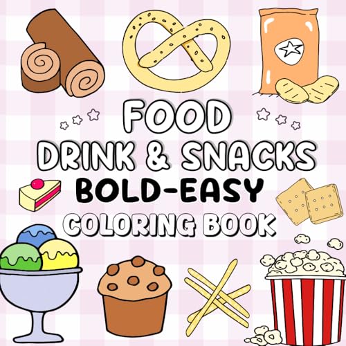 Food, Drink and Snacks Coloring Book ( Bold & Easy ): Enjoy Hours Of Fun and Relaxation With 52 Big & Simple Art , Thick Lined , Great For Kids, Teens, And Adults Of All Ages!