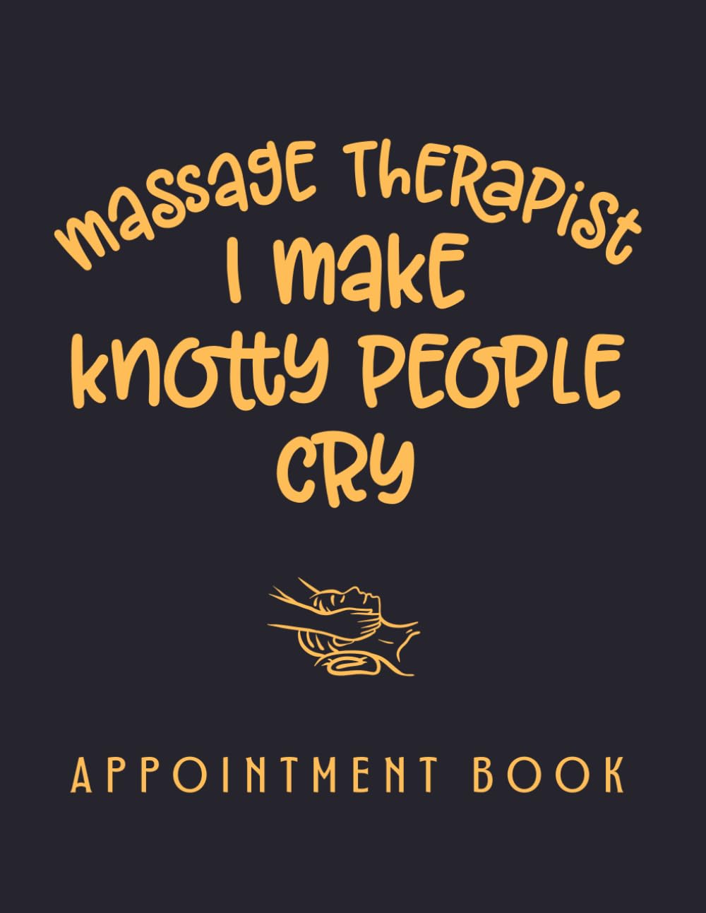I MAKE KNOTTY PEOPLE CRY. MASSAGE THERAPIST APPOINTMENT BOOK: Undated 52 Week Client Appointment Book | Two year calendar | Daily Planner for Massage