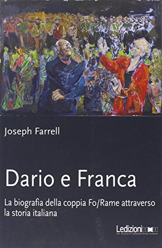 Dario e Franca. La biografia della coppia Fo-Rame attraverso la storia italiana