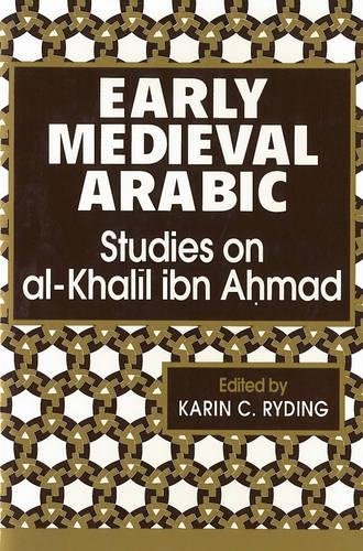Early Medieval Arabic: Studies on Al-Khalil ibn Ahmad (Not In A Series)