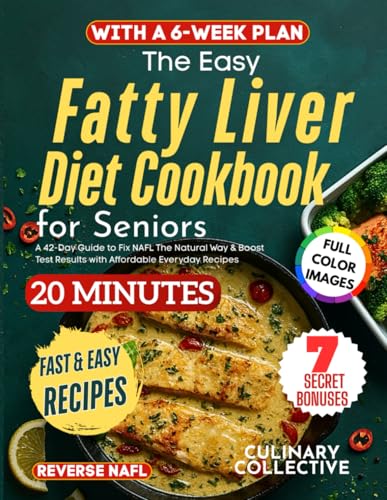 The Easy Fatty Liver Diet Cookbook for Seniors: A 42-Day Guide to Fix NAFL The Natural Way & Boost Test Results with Affordable Everyday Recipes