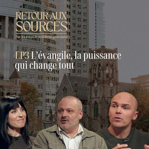 L'&eacute;vangile, la puissance qui change tout: S&eacute;rie Retour aux sources EP03