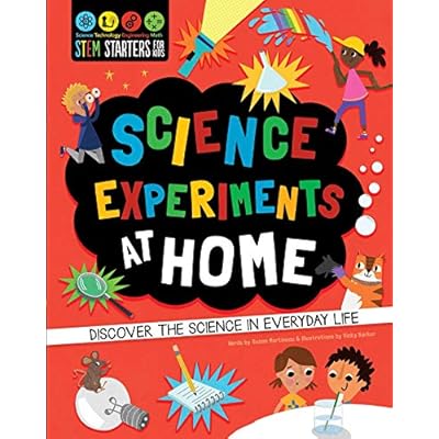 STEM Starters for Kids: Science Experiments at Home: Discover the Science in Everyday Life