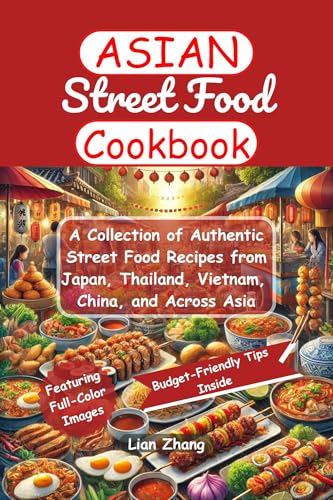 Asian Street Food Cookbook: A Collection of Authentic Street Food Recipes from Japan, Thailand, Viet