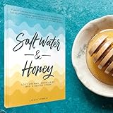 Salt Water and Honey: Lost Dreams, Good Grief and a Better Story