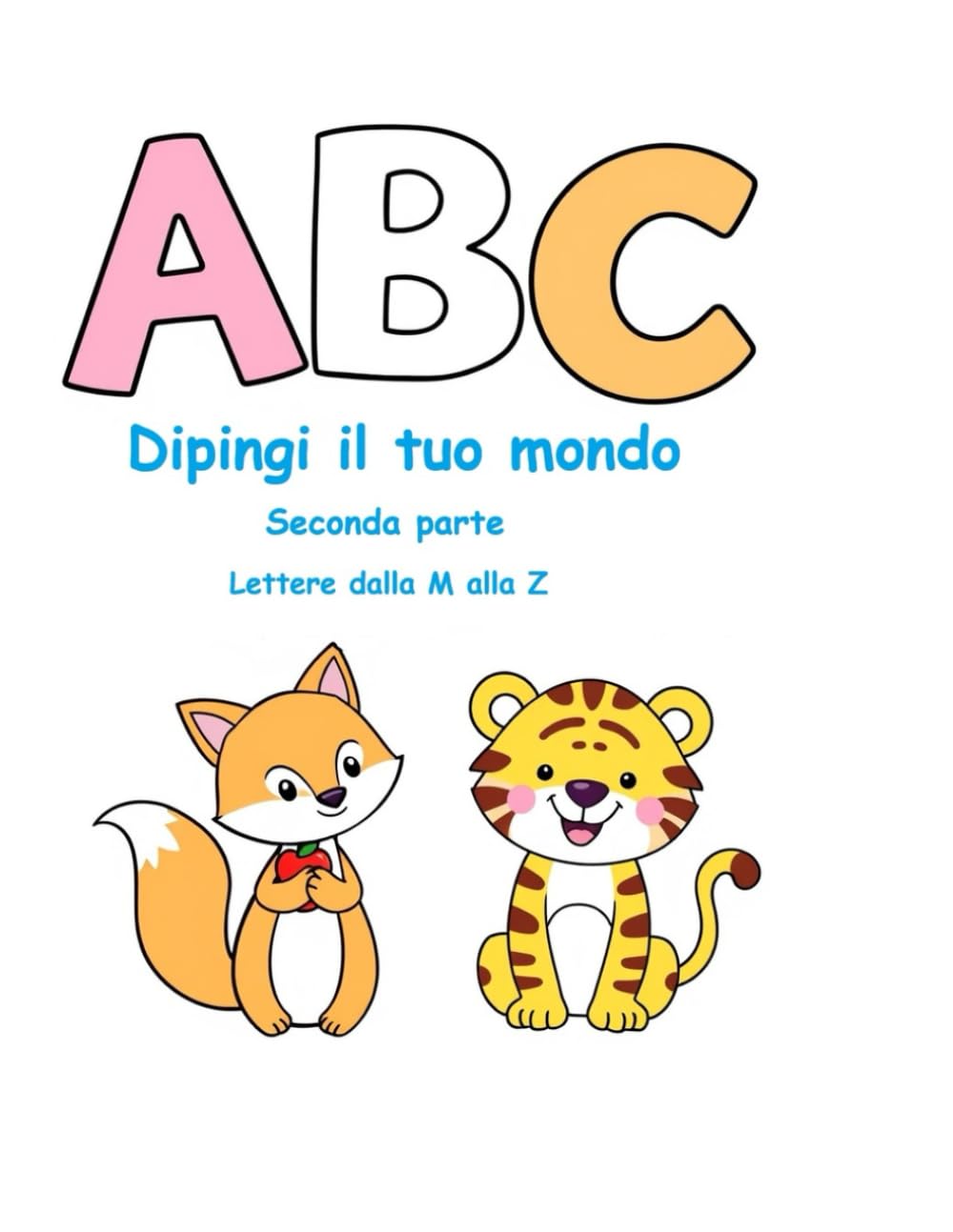 ABC - Dipingi il tuo mondo!: Seconda Parte - lettere dalla M alla Z