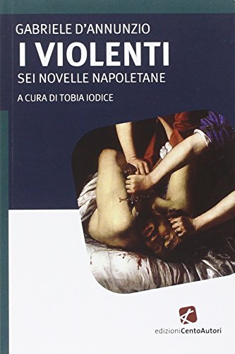 I violenti. Sei novelle napoletane I violenti. Sei novelle napoletane
