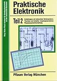 Praktische Elektronik. Arbeitsblätter und Bauanleitungen für ein 40stündiges Praktikum