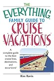 The Everything Family Guide To Cruise Vacations: A Complete Guide to the Best Cruise Lines, Destinations, And Excursions (Everything (History & Travel))