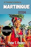 A Traveler's Guide to Martinique 2024: Plan Your Dream Vacation with Local Tips and Hidden Gems.