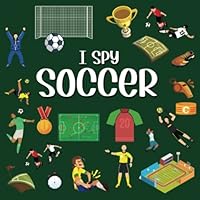 I Spy Soccer: I Spy Book For Kids Ages 2-5, Soccer Books For Kids 6-8, Sports Gifts For Girls 8-12, Guessing Game For Preschoolers (I Spy Books For Toddlers And Preschoolers) B09QF5SGFT Book Cover