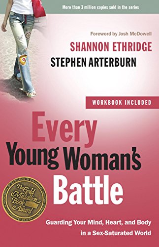 Every Young Woman's Battle: Guarding Your Mind, Heart, and Body in a Sex-Saturated World (The Every Every Young Woman's Battle: Guarding Your Mind, Heart, and Body in a Sex-Saturated World (The Every
