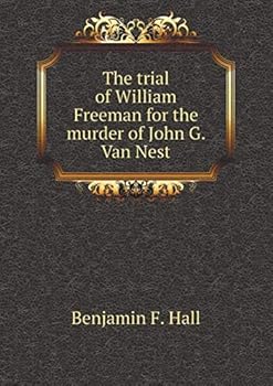 Paperback The trial of William Freeman for the murder of John G. Van Nest Book
