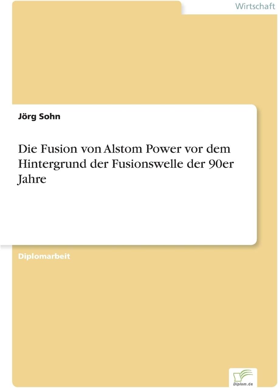 Die Fusion von Alstom Power vor dem Hintergrund der Fusionswelle der 90er Jahre