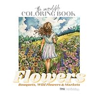 The Incredible Coloring Book Flowers: Bouquets, Wild Flowers & Markets: 50 single sided pages of flower pictures (The Incredible Coloring Book Series) B0DBG96YN9 Book Cover