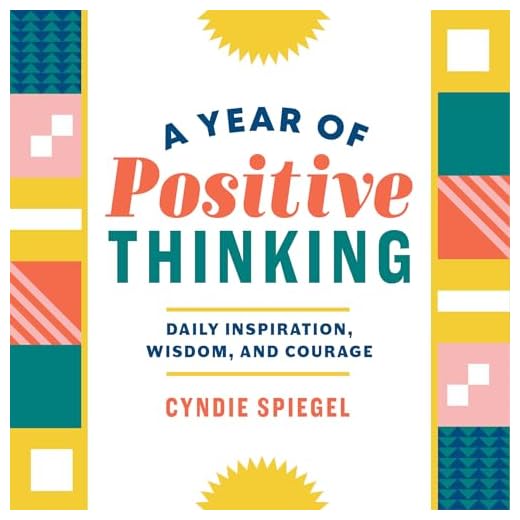 A Year of Positive Thinking: Daily Inspiration, Wisdom, and Courage, A Guide to Transforming Your Mindset (A Year of Daily Reflections)