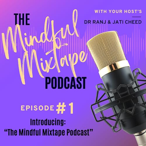 Episode 1 - Introducing: &rdquo;The Mindful Mixtape Podcast&rdquo;