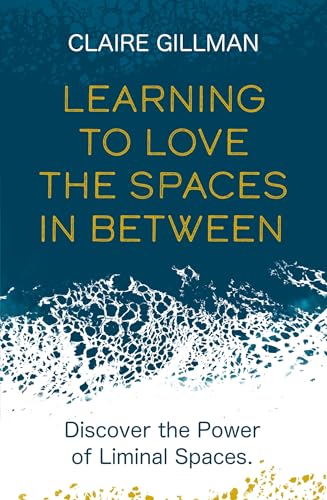 Learning to Love the Spaces in Between: Disover the Power of Liminal Spaces