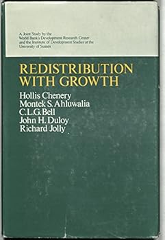 Redistribution with Growth: Policies to Improve Income Distribution in Developing Countries in the Context of Economic Growth: A Joint Study (Commissioned) by the World Bank's Development Research