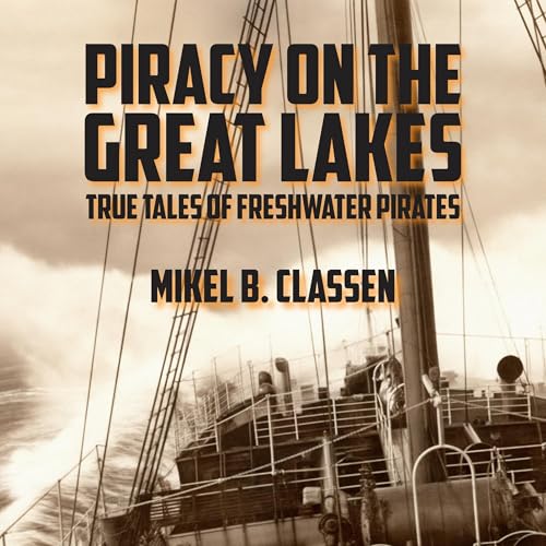 Piracy on the Great Lakes by Mikel B. Classen episode artwork