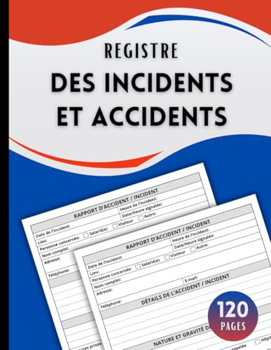 Registre des Incidents et Accidents: Cahier de sécurité destiné aux établissements recevant du public – entreprises, écoles, restaurants, bureaux et...