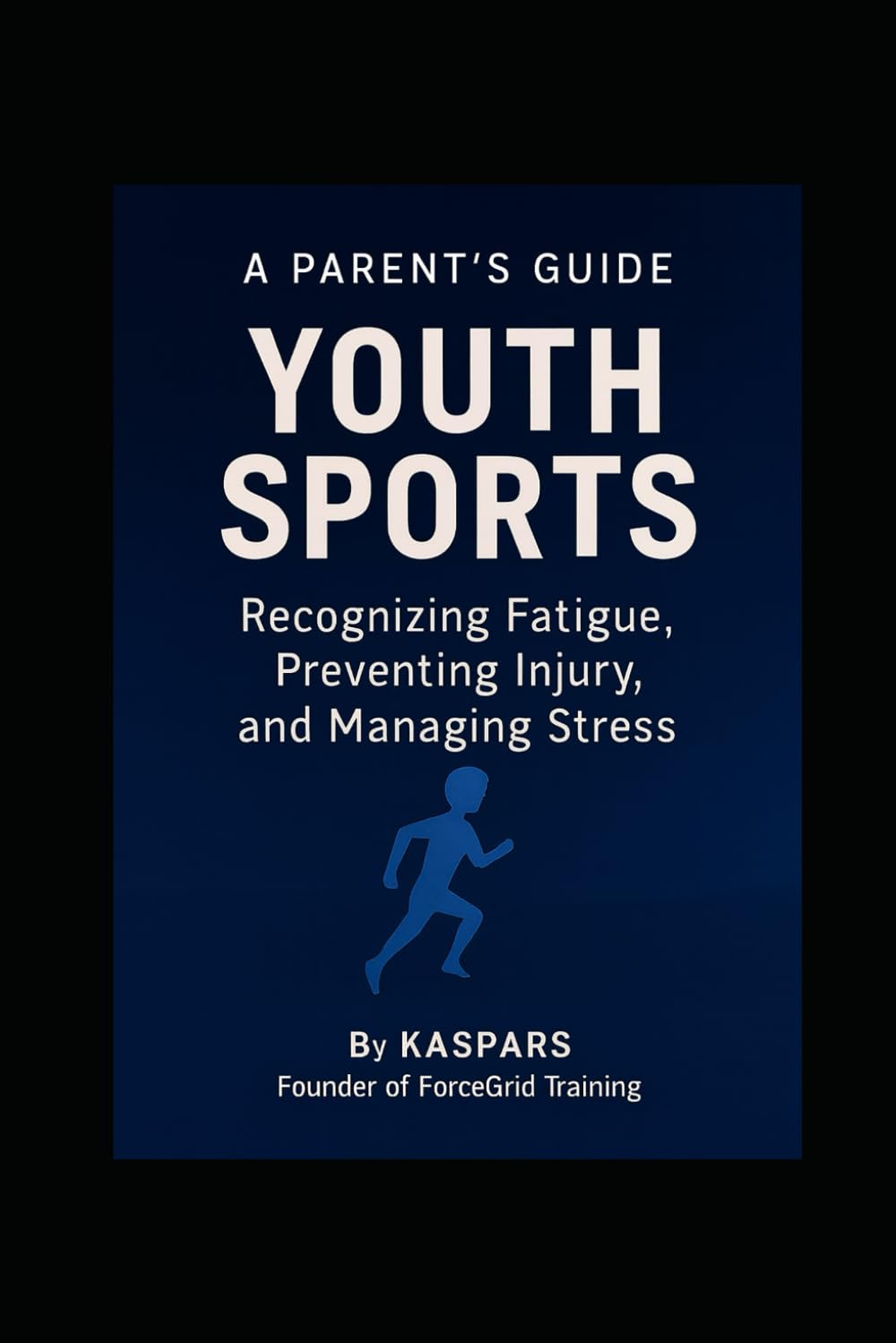 YOUTH SPORTS: Recognizing Fatigue, Preventing Injury, and Managing Stress. A Practical Guide for Parents: How to Support Long-Term Athletic Development Without Burnout, Overtraining, or Injury